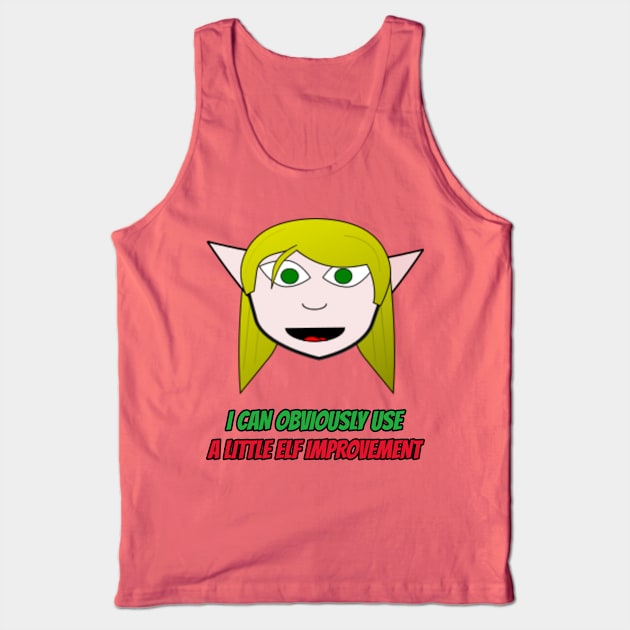 I Can Obviously Use A Little Elf Improvement Tank Top by OldTony